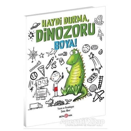 Haydi Durma, Dinozoru Boya! - Diane Alber - Beta Kids