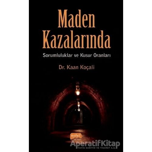 Maden Kazalarında Sorumluluklar ve Kusur Oranları - Kaan Koçali - Nobel Bilimsel Eserler