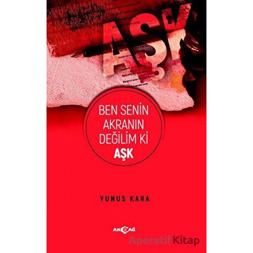 Ben Senin Akranın Değilim Ki Aşk - Yunus Kara - Akçağ Yayınları