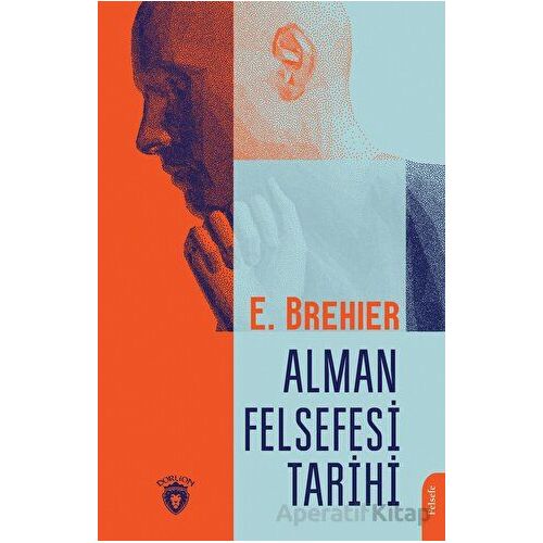 Alman Felsefesi Tarihi - Emile Brehier - Dorlion Yayınları