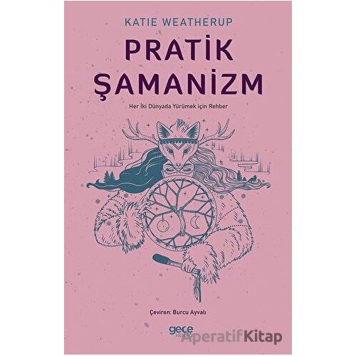 Pratik Şamanizm - Katie Weatherup - Gece Kitaplığı