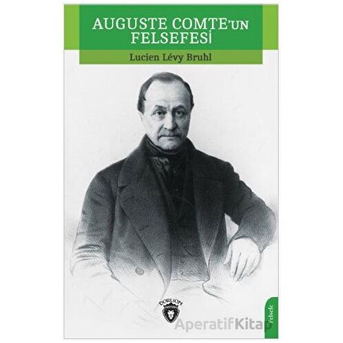 Auguste Comteun Felsefesi - Lucien Levy-Bruhl - Dorlion Yayınları