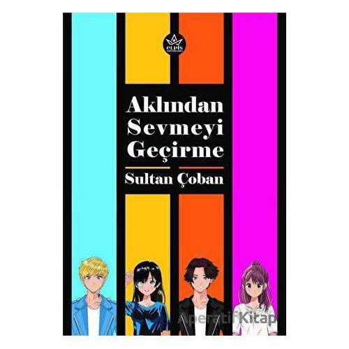 Aklından Sevmeyi Geçirme - Sultan Çoban - Elpis Yayınları