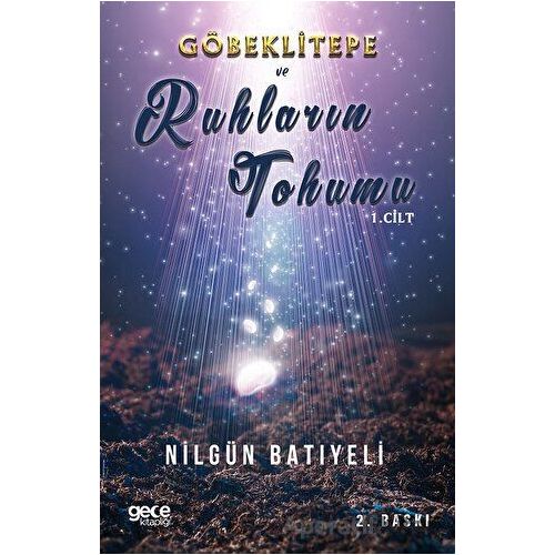 Göbeklitepe Ve Ruhların Tohumu - Nilgün Batıyeli - Gece Kitaplığı