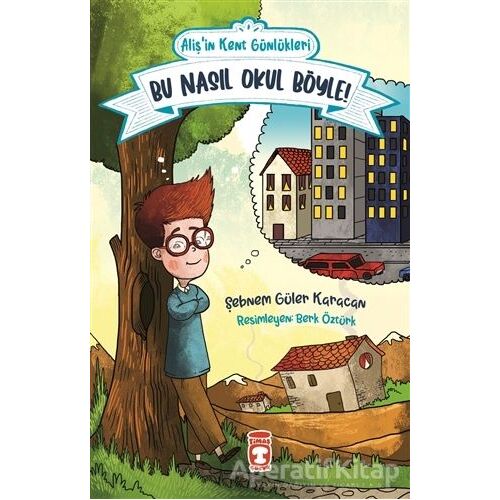 Bu Nasıl Okul Böyle! - Alişin Kent Günlükleri 2 - Şebnem Güler Karacan - Timaş Çocuk