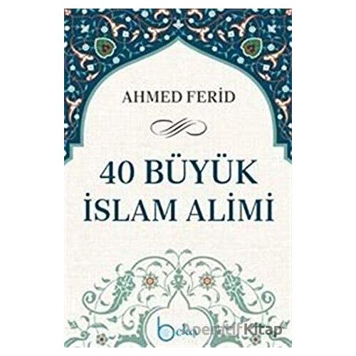 40 Büyük İslam Alimi - Ahmed Ferid - Beka Yayınları