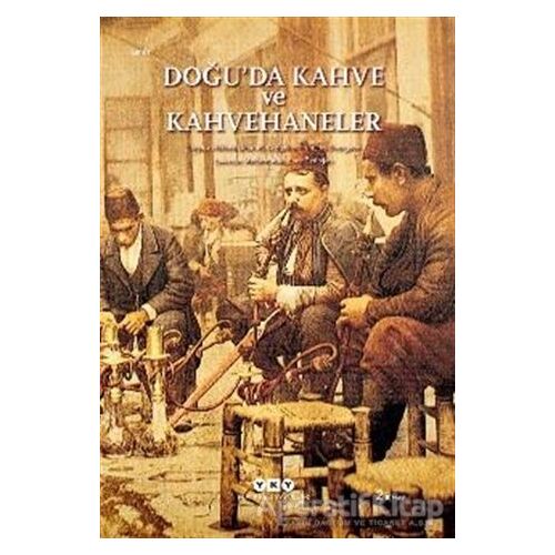 Doğu’da Kahve ve Kahvehaneler - Kolektif - Yapı Kredi Yayınları