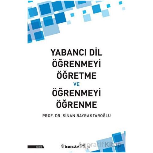 Yabancı Dil Öğrenmeyi Öğretme ve Öğrenmeyi Öğrenme - Sinan Bayraktaroğlu - İnkılap Kitabevi