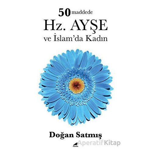 50 Maddede Hz. Ayşe ve İslam’da Kadın - Doğan Satmış - Kara Karga Yayınları