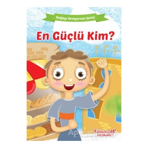 En Güçlü Kim? - Doğayı Seviyorum Serisi - Kolektif - Yumurcak Yayınları