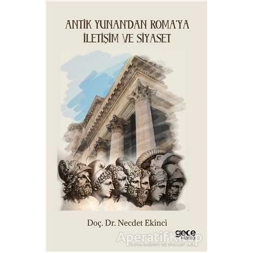 Antik Yunan’dan Roma’ya İletişim ve Siyaset - Necdet Ekinci - Gece Kitaplığı