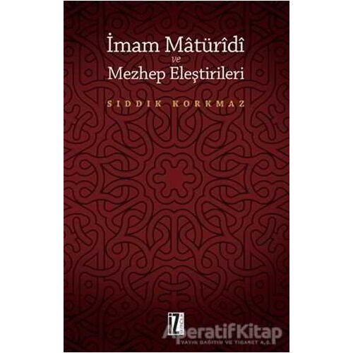 İmam Matüridi ve Mezhep Eleştirileri - Sıddık Korkmaz - İz Yayıncılık