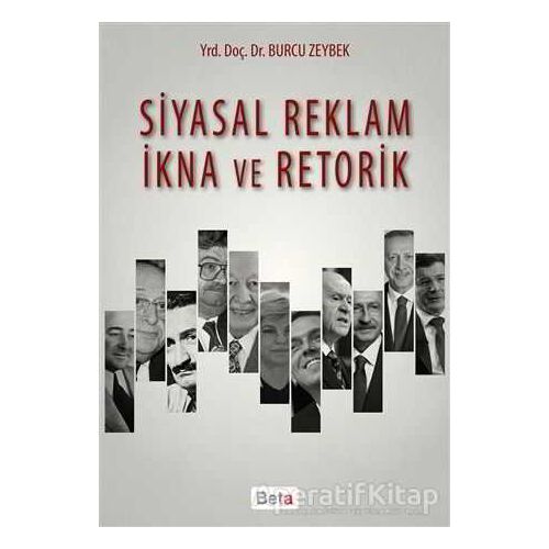 Siyasal Reklam İkna ve Retorik - Burcu Zeybek - Beta Yayınevi