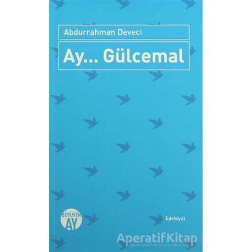 Ay... Gülcemal - Abdurrahman Deveci - Büyüyen Ay Yayınları