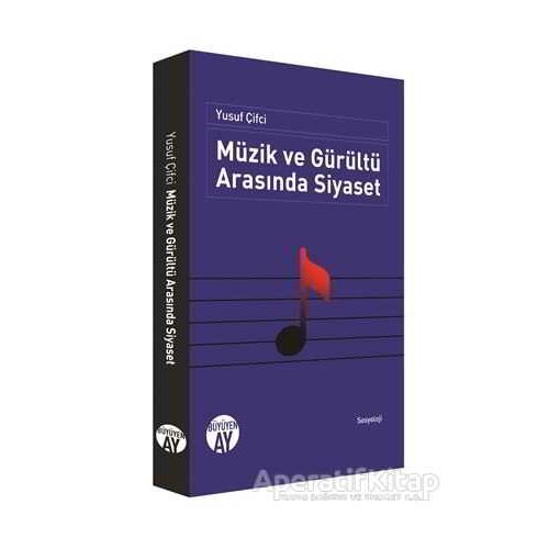 Müzik ve Gürültü Arasında Siyaset - Yusuf Çifci - Büyüyen Ay Yayınları