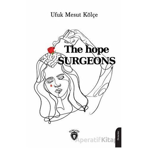 The Hope Surgeons - Ufuk Mesut Kölçe - Dorlion Yayınları