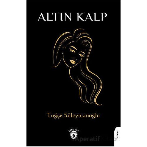 Altın Kalp - Tuğçe Süleymanoğlu - Dorlion Yayınları