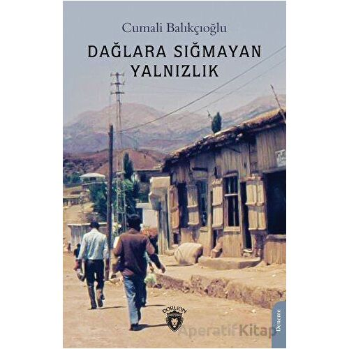 Dağlara Sığmayan Yalnızlık - Cumali Balıkçıoğlu - Dorlion Yayınları