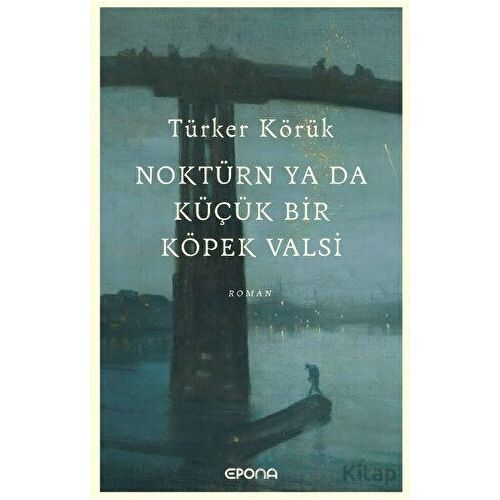 Noktürn ya da Küçük bir Köpek Valsi - Türker Körük - Epona Kitap