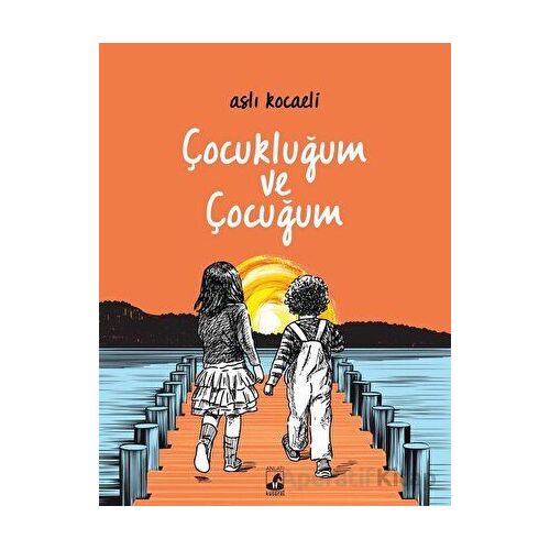 Çocukluğum ve Çocuğum - Aslı Kocaeli - Küsurat Yayınları