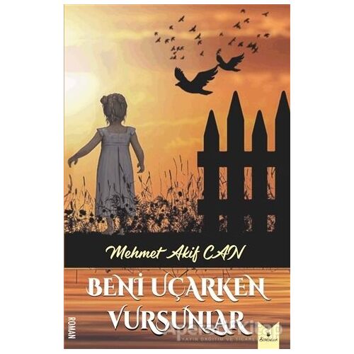 Beni Uçarken Vursunlar - Mehmet Akif Can - Serencam Yayınevi