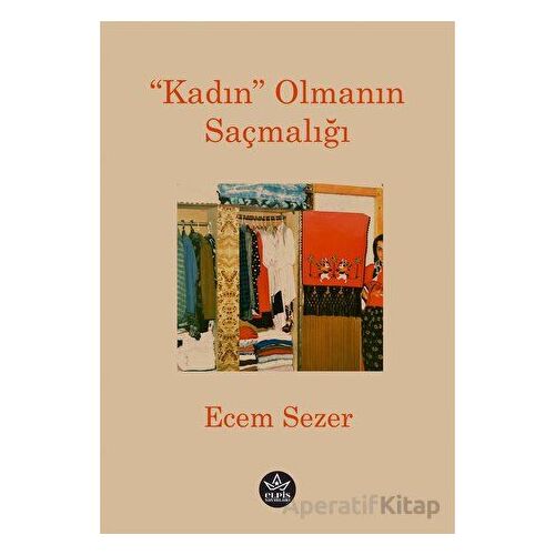 “Kadın” Olmanın Saçmalığı - Ecem Sezer - Elpis Yayınları