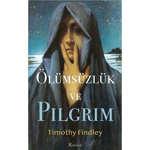 Ölümsüzlük ve Pilgrim - Timothy Findley - Koridor Yayıncılık