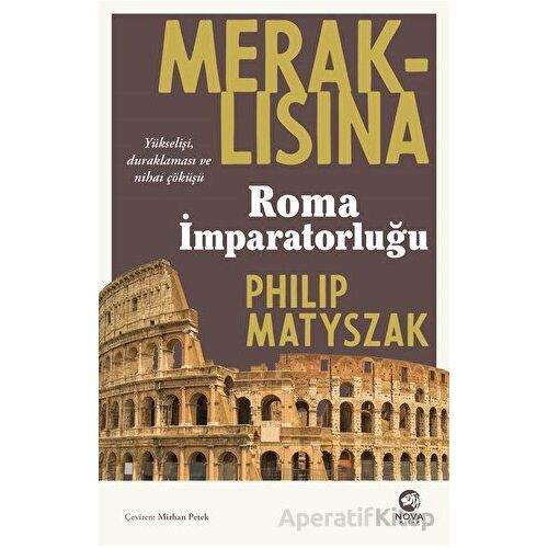 Meraklısına Roma İmparatorluğu - Philip Matyszak - Nova Kitap