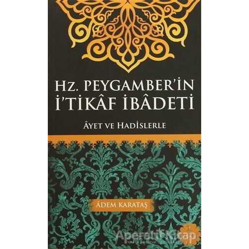 Hz. Peygamberin İtikaf İbadeti - Adem Karataş - Kitapmatik Yayınları