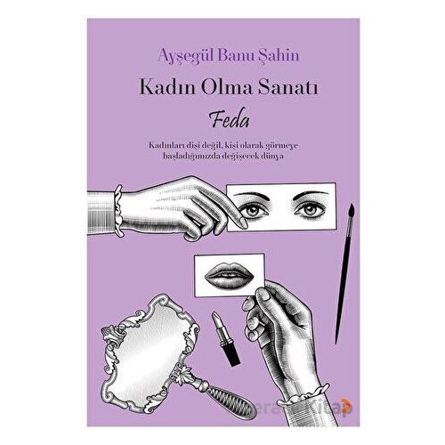 Kadın Olma Sanatı Feda - Ayşegül Banu Şahin - Cinius Yayınları