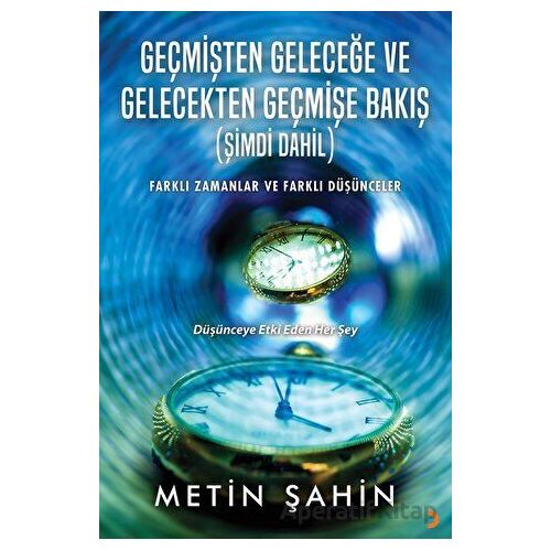 Geçmişten Geleceğe ve Gelecekten Geçmişe Bakış (Şimdi Dahil) - Metin Şahin - Cinius Yayınları