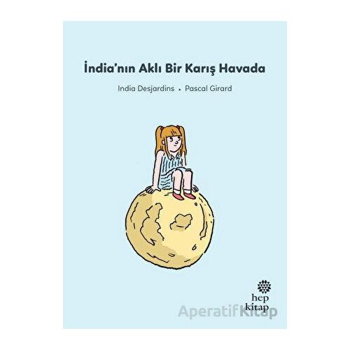 İlk Okuma Hikayeleri: İndianın Aklı Bir Karış Havada - India Desjardins - Hep Kitap