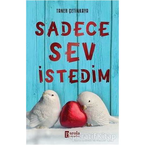 Sadece Sev İstedim - Taner Çetinkaya - Parola Yayınları