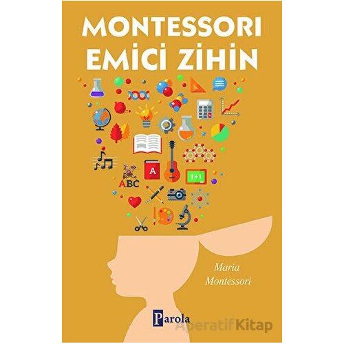 Montessorı Emici Zihin - Maria Montessori - Parola Yayınları