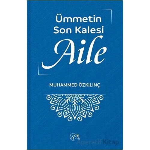 Ümmetin Son Kalesi Aile - Muhammed Özkılınç - Nida Yayınları