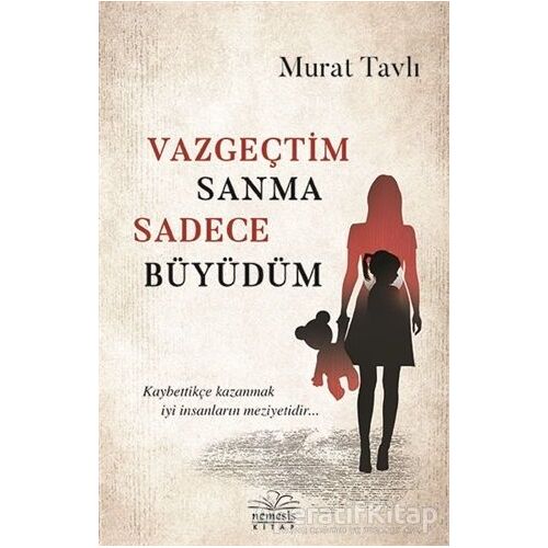 Vazgeçtim Sanma Sadece Büyüdüm - Murat Tavlı - Nemesis Kitap