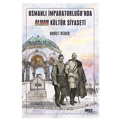 Osmanlı İmparatorluğu’nda Alman Kültür Siyaseti - Ahmet Asker - Gece Kitaplığı