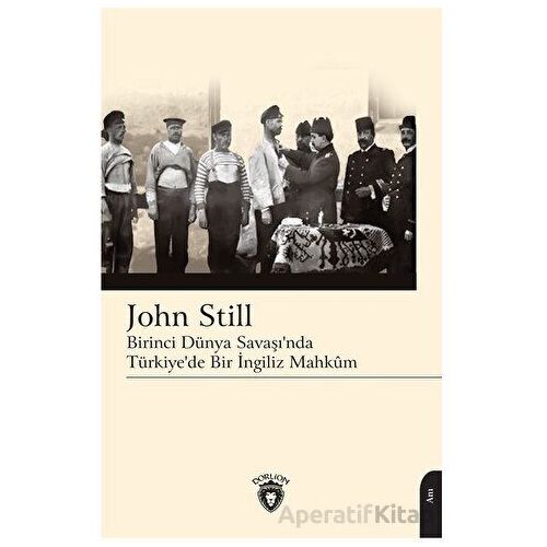 Birinci Dünya Savaşı’nda Türkiye’de Bir İngiliz Mahkum - John Still - Dorlion Yayınları