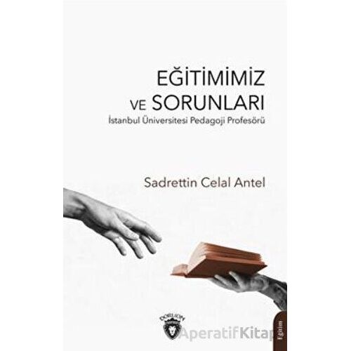Eğitimimiz ve Sorunları - Sadrettin Celal Antel - Dorlion Yayınları