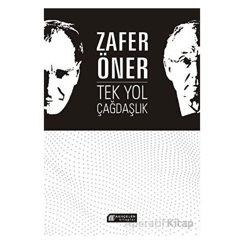 Tek Yol Çağdaşlık - Zafer Öner - Akıl Çelen Kitaplar