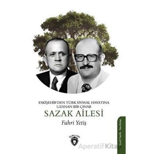 Eskişehirden Türk Siyasal Hayatına Uzanan Bir Çınar- Sazak Ailesi - Fahri Yetiş - Dorlion Yayınları