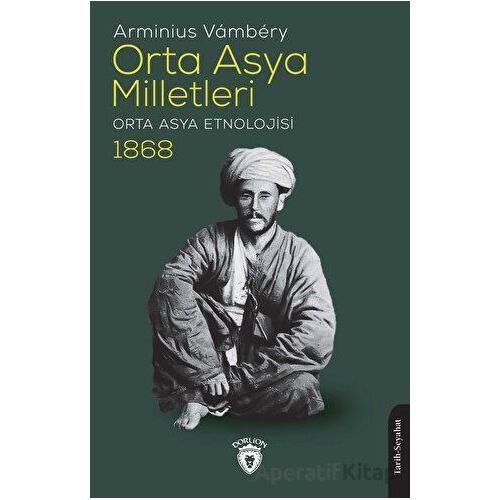 Orta Asya Milletleri (Orta Asya Etnolojisi) - 1868 - Arminius Vambery - Dorlion Yayınları