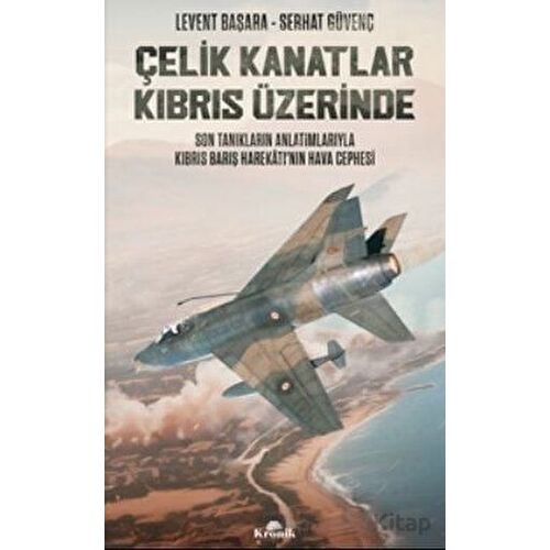 Çelik Kanatlar Kıbrıs Üzerinde - Serhat Güvenç - Kronik Kitap