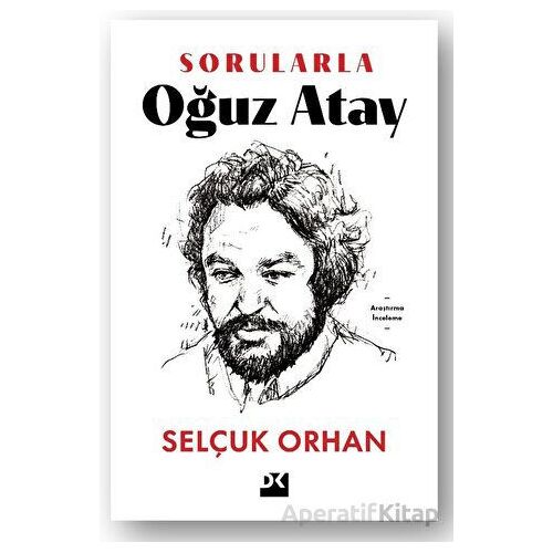 Sorularla Oğuz Atay - Selçuk Orhan - Doğan Kitap