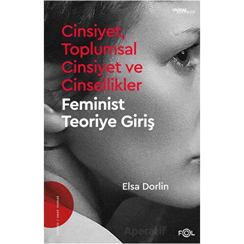 Cinsiyet, Toplumsal Cinsiyet ve Cinsellikler - Feminist Teoriye Giriş - Elsa Dorlin - Fol Kitap