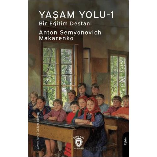 Yaşam Yolu - 1 - Anton Semyonovich Makarenko - Dorlion Yayınları