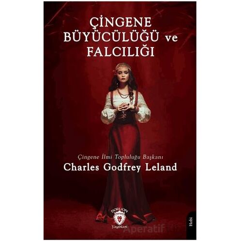 Çingene Büyücülüğü ve Falcılığı - Charles Godfrey Leland - Dorlion Yayınları