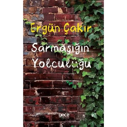 Sarmaşığın Yolculuğu - Ergün Çakır - Gece Kitaplığı