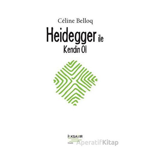 Heidegger ile Kendin Ol - Celine Belloq - İlksatır Yayınevi