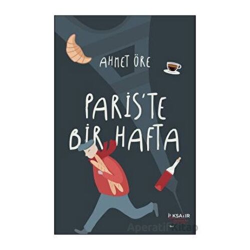 Paris’te Bir Hafta - Ahmet Öre - İlksatır Yayınevi